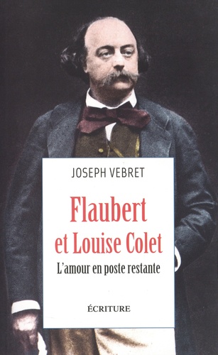 Flaubert et Louise Colet. L'amour en poste restante