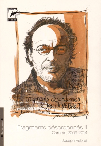 Joseph Vebret - Fragments désordonnés - Tome 2, Carnets 2009-2014.