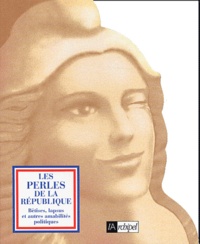 Joseph Vebret - Les perles de la République - Bêtises, lapsus et autres amabilités politiques.