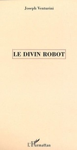 Joseph Venturini - Le Divin Robot.