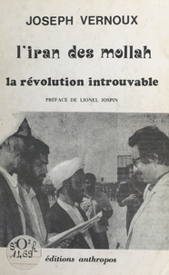 Joseph Vernoux - Iran des Mollah : La révolution introuvable.