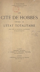 Joseph Vialatoux - La cité de Hobbes : théorie de l'État totalitaire - Essai sur la conception naturaliste de la civilisation.