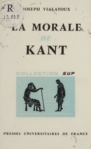 Joseph Vialatoux et Jean Lacroix - La morale de Kant.