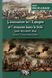Joseph Vidal de La Blache - L'évacuation de l'Espagne et l'invasion dans le Midi - Tome 2, L'invasion dans le Midi.