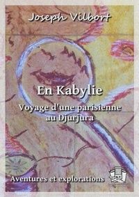 Joseph Vilbort - En Kabylie - Voyage d'une parisienne au Djurjura.