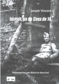 Joseph Vincent - Joseph, un de Ceux de 14 - Ecrits de guerre 1914-1918 : souvenirs et anecdotes.