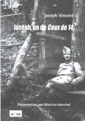 Joseph Vincent - Joseph, un de Ceux de 14 - Ecrits de guerre 1914-1918 : souvenirs et anecdotes.