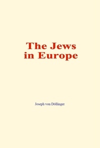 Joseph von Döllinger - The Jews in Europe.