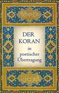 Joseph von Hammer-Purgstall - Der Koran in poetischer Übertragung.