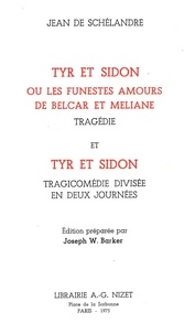 Joseph w. Barker et Schelandre jean De - Tyr et Sidon ou les Funestes Amours de Belcar et Méliane.