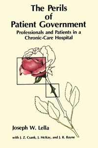 Joseph W. Lella et J.R. Bayne - The Perils of Patient Government - Professionals and Patients in a Chronic-Care Hospital.