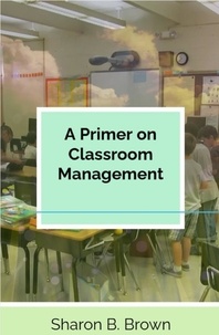 Joseph Warren Brown et  Sharon B. Brown - A Primer on Classroom Management.