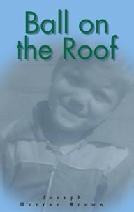  Joseph Warren Brown - Ball on the Roof - Joey's Adventures, #1.