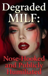 Degraded MILF: Nose-Hooked and Publicly Humiliated