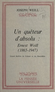 Joseph Weill - Un quêteur d'absolu : Ernest Weill, 1865-1947.