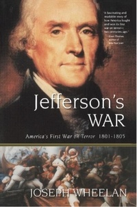 Joseph Wheelan - Jefferson's War - America's First War on Terror 1801-1805.