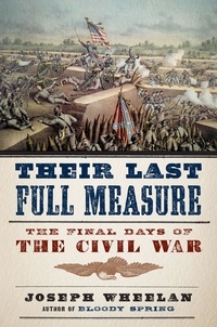 Joseph Wheelan - Their Last Full Measure - The Final Days of the Civil War.