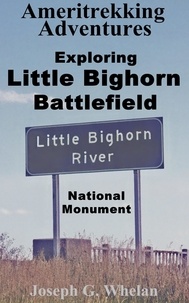  Joseph Whelan - Ameritrekking Adventures: Exploring Little Bighorn Battlefield National Monument - Trek, #1.4.