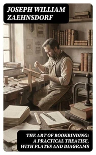 The Art of Bookbinding: A practical treatise, with plates and diagrams
