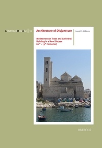 Joseph Williams - Architecture of Disjuncture - Mediterranean Trade and Cathedral Building in a New Diocese (11th-13th Centuries).