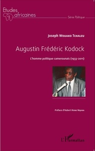 Joseph Wouako Tchaleu - Augustin Frédéric Kodock - L'homme politique camerounais (1933-2011).