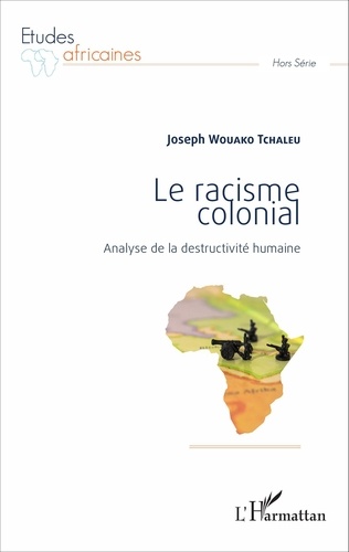 Joseph Wouako Tchaleu - Le racisme colonial - Analyse de la destructivité humaine.