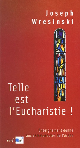 Joseph Wresinski - Telle est l'Eucharistie ! - Enseignement donné aux communautés de l'Arche juin-juillet 1983.