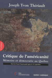 Joseph Yvon Thériault - Critique de l'américanité - Mémoire et démocratie au Québec.