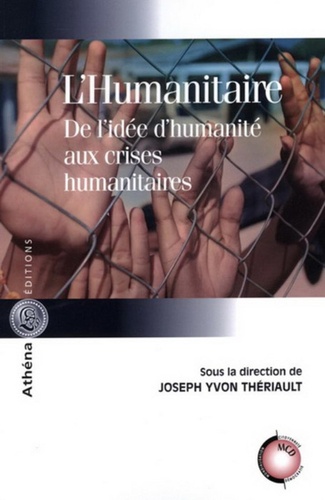 Joseph Yvon Thériault - L'humanitaire - De l'idée d'humanité aux crises humanitaires.