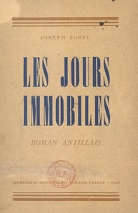 Joseph Zobel - Les jours immobiles - Roman antillais.