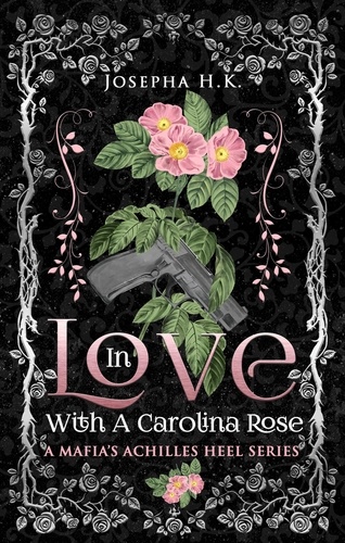  Josepha H. K. - In Love with a Carolina Rose - A Mafia’s Achilles Heel, #1.