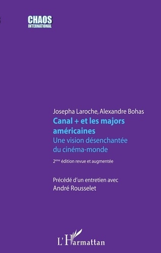 Josepha Laroche et Alexandre Bohas - Canal+ et les majors américaines - Une vision désenchantée du cinéma-monde.