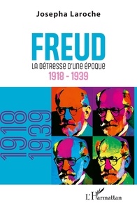 Josepha Laroche - Freud - La détresse d’une époque 1918-1939.