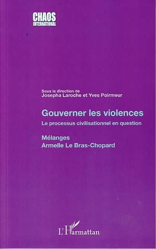 Josepha Laroche et Yves Poirmeur - Gouverner les violences - Le processus civilisationnel en question - Mélanges Armelle Le Bras-Chopard.