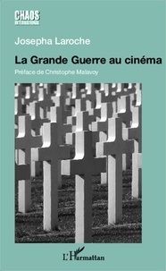 Josepha Laroche - La Grande Guerre au cinéma - Un pacifisme sans illusions.