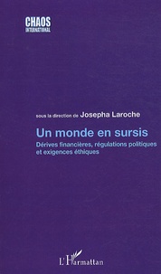 Josepha Laroche - Un monde en sursis - Dérives financières, régulations politiques et exigences éthiques.