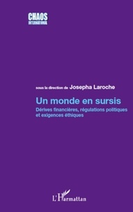 Josepha Laroche - Un monde en sursis - Dérives financières, régulations politiques et exigences éthiques.