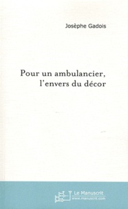 Josèphe Gadois - Pour un ambulancier, l'envers du décor - Ou le quotidien malin.