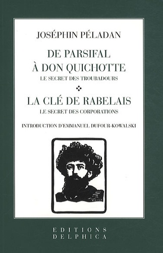 Joséphin Péladan - De Parsifal à Don Quichotte ; La clé de Rabelais - Le Secret des Troubadours ; Le Secrets des Corporations.