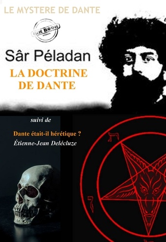 La doctrine de Dante par Péladan (suivi de Dante était-il hérétique ? par Étienne-Jean Delécluze) [édition intégrale revue et mise à jour]