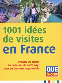Joséphine Abdou-Manoury et Céline Faucon - 1001 idées de visites en France - Profitez de toutes les richesses de notre pays pour un tourisme responsable.