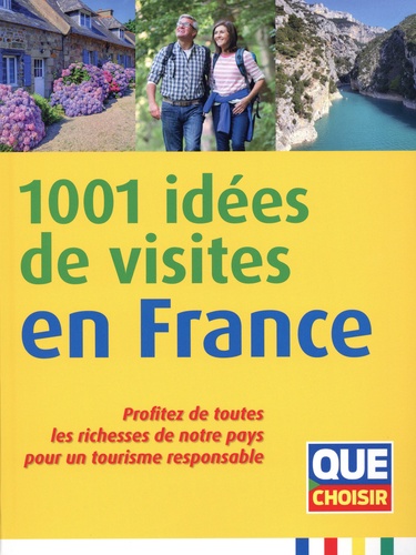 1001 idées de visites en France. Profitez de toutes les richesses de notre pays pour un tourisme responsable