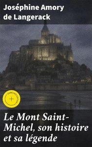 Le Mont Saint-Michel, son histoire et sa légende