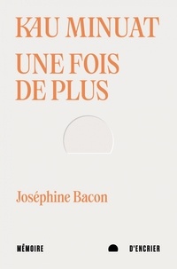 Joséphine Bacon - Kau Minuat - Une fois de plus - Edition bilingue français-innu-aimun.