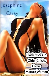  Josephine Carey - Black Sticks in Older Chicks I Love Mature Women.