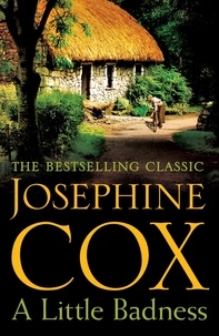 Josephine Cox - A Little Badness - An irresistible and wildly romantic saga.