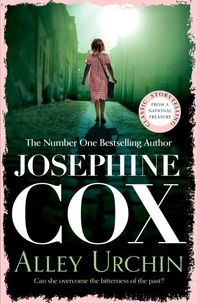 Josephine Cox - Alley Urchin - A thrilling saga of love, resilience and revenge (Emma Grady trilogy, Book 2).