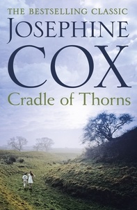 Josephine Cox - Cradle of Thorns - A spell-binding saga of escape, love and family.