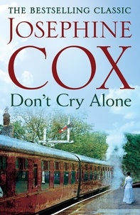 Josephine Cox - Don't Cry Alone - An utterly captivating saga exploring the strength of love.