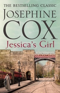 Josephine Cox - Jessica's Girl - Everyone has secrets….